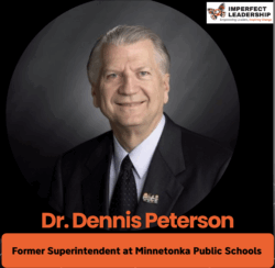 What 30+ Years in the Superintendency Taught Dr. Dennis Peterson About Leadership Today