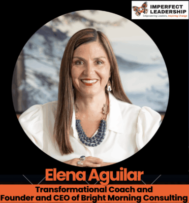 Elena Aguilar on Why Presence Is a Leader’s Greatest Gift